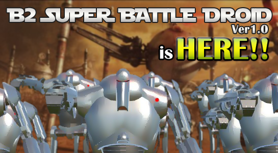 B2 SUPER BATTLE DROID Ver1.0 is HERE!!